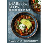Diabetic Slow Cooker Cookbook for Two: 104 Low-Carb Slow Cooker Recipes for Blood Sugar Management