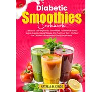 Diabetic Smoothies CookbooK: Delicious Low-Glycemic Smoothies To Balance Blood Sugar, Support Weight Loss, And Fuel Your Day-Perfect For Diabetics And Health-Conscious Eaters