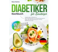 Diabetiker Kochbuch für Einsteiger: Ausgewogene Rezepte zur Blutzuckerregulierung - Einfache Gerichte für jeden Tag, darunter Frühstück, Snacks, Desserts und mehr