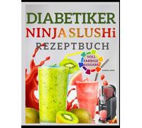 DIABETIKER NINJA-SLUSHi REZEPTBUCH: Lustige und erfrischende Rezepte für gefrorene Getränke für zuckerempfindliche Erwachsene - Slushies, Milchshakes, Frappé und mehr