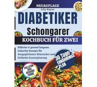 DIABETIKER SCHMORTOPF KOCHBUCH für ZWEI: Mühelose und gesunde, langsam gekochte Rezepte für einen ausgeglichenen Blutzuckerspiegel und eine einfache Essensplanung