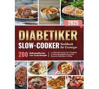 Diabetiker Slow-Cooker Kochbuch für Einsteiger: 200 Ballaststoffreiche Low-Carb-Rezepte zur Unterstützung bei Typ-2-Diabetes, zur Blutzuckerregulierung und für Gesunde Mahlzeiten im Alltag