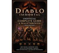 Diablo Immortal Unofficial Complete Guide & Walkthrough (2026 Edition): Best Builds, Legendary Gems, PvP & PvE Strategies, Farming, Gear Optimization, and Endgame Progression