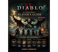Diablo IV: An Independent Player’s Guide: Vessel of Hatred, Classes, Builds, Quests, Endgame Activities, Gear, Exploration, and Progression Strategies