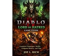 Diablo IV: Lord of Hatred Game Guide: Complete Campaigns, Builds, Endgame Mastery, and Tips