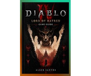 DIABLO IV: LORD OF HATRED GAME GUIDE: Ultimate 2026 Launch Guide: Complete Walkthrough, Best Builds for All Classes, Endgame Strategies, Pro Tips, ... for the Most Hyped Diablo IV Expansion