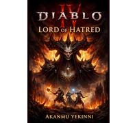 Diablo IV: Lord of Hatred: The Complete Advanced Strategy Guide to Endgame Builds, Combat Mastery, Loot Optimization, and Seasonal Progression