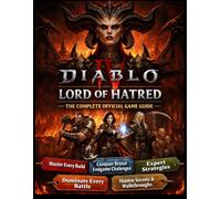 DIABLO IV: LORD OF HATRED THE COMPLETE OFFICIAL GAME GUIDE: Master Every Build, Conquer Brutal Endgame Challenges, and Dominate Every Battle with ... Hidden Secrets, and Complete Walkthroughs
