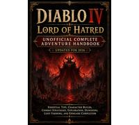 DIABLO IV LORD OF HATRED UNOFFICIAL COMPLETE ADVENTURE HANDBOOK UPDATED FOR 2026: Essential Tips, Character Builds, Combat Strategies, Exploration, Dungeons, Loot Farming, and Endgame Completion
