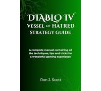 DIABLO IV VESSEL OF HATRED STRATEGY GUIDE: A complete manual containing all the techniques, tips and tricks for a wonderful gaming experience
