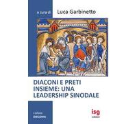 Diaconi e preti insieme: una leadership sinodale. Ediz. integrale