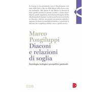 Diaconi e relazioni di soglia. Sociologia, teologia e prospettive pastorali