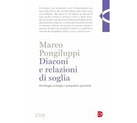 Diaconi E Relazioni Di Soglia. Sociologia, Teologia E Prospettive Pastorali