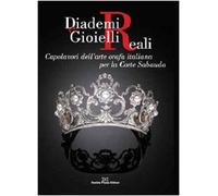 Diademi e gioielli reali. Capolavori dell'arte orafa italiana per la corte sabauda