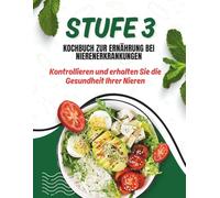 DIÄT-KOCHBUCH FÜR NIERENERKRANKUNGEN IM STUFE 3.: Kontrollieren und erhalten Sie Ihre Nierengesundheit zurück