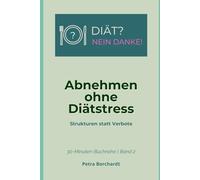 DIÄT? NEIN DANKE! - Abnehmen ohne Diätstress: Strukturen statt Verbote