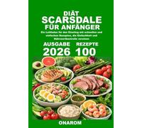DIÄT SCARSDALE FÜR ANFÄNGER: Ein Leitfaden für den Einstieg mit schnellen und einfachen Rezepten, die Einfachheit und Nährwertkontrolle vereinen
