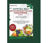 diäten bei bauchspeicheldrüsenkrebs für anfänger: Entzündungshemmende Rezepte, heilende Ernährungspläne und fachkundige Ernährung zur Unterstützung der Genesung und Steigerung der Kraft