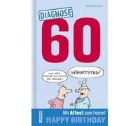 Diagnose 60 Happy Birthday (Geschenkbuch mit Attest zum Feiern): Lustiges Geschenk zum 60. Geburtstag mit Psychotests, Verhaltens-Ratgeber und ärztlicher Party-Bescheinigung