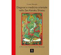 Diagnosi e medicina orientale nello Zen Keiraku Shiatsu. La via secondo natura di Shizuto Masunaga