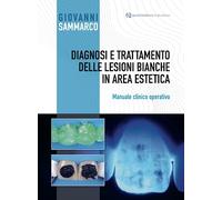 Diagnosi e trattamento delle lesioni bianche in area estetica. Manuale clinico operativo