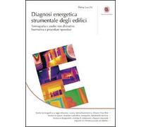 Diagnosi energetica strumentale degli edifici. Termografia e analisi non distruttive. Normativa e procedure operative. Ediz. illustrata