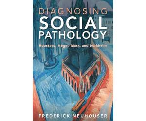 Diagnosing Social Pathology: Rousseau, Hegel, Marx, and Durkheim
