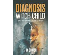 Diagnosis Witch Child: A True Story of Troubles & Triumph: Full Version