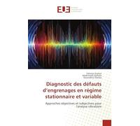 Diagnostic des défauts d'engrenages en régime stationnaire et variable: Approches objectives et subjectives pour l'analyse vibratoire
