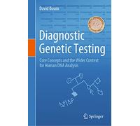 Diagnostic Genetic Testing: Core Concepts and the Wider Context for Human DNA Analysis