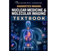 Diagnostic Imaging: Nuclear Medicine and Molecular Imaging: A Clinical Guide to PET/CT, SPECT/CT, Radiopharmaceuticals, Radiation Safety, Image Interpretation, Case Review, and Board-Style Questions