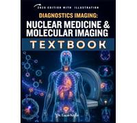 DIAGNOSTIC IMAGING: Nuclear Medicine and Molecular Imaging: A Clinical Guide to PET/CT, SPECT/CT, Radiopharmaceuticals, Radiation Safety, Image Interpretation, Case Review, and Board-Style Questions