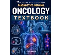 Diagnostic Imaging: Oncology: Master Cancer Imaging Decisions, Avoid Staging Errors, and Build Confidence with CT, MRI, PET/CT Protocols, Structured Reports, Case Reviews, and Board-Style Questions