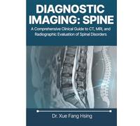 Diagnostic Imaging: Spine: A Comprehensive Clinical Guide to CT, MRI, and Radiographic Evaluation of Spinal Disorders