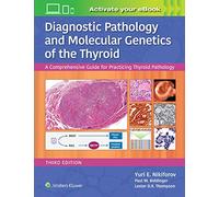 Diagnostic Pathology and Molecular Genetics of the Thyroid: A Comprehensive Guide for Practicing Thyroid Pathology