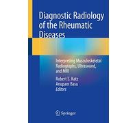 Diagnostic Radiology of the Rheumatic Diseases: Interpreting Musculoskeletal Radiographs, Ultrasound, and MRI