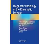 Diagnostic Radiology of the Rheumatic Diseases: Interpreting Musculoskeletal Radiographs, Ultrasound, and MRI