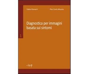 Diagnostica per immagini basata sui sintomi. Vol. 1 - Pomerri Fabio, Muzzi...