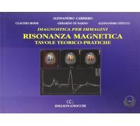Diagnostica per immagini. Risonanza magnetica. Tavole teorico-pratiche