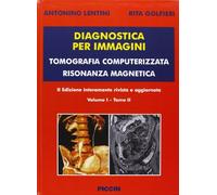 Diagnostica per immagini vol. 1/1 e 1/2. Tomografia computerizzata risonanza magnetica