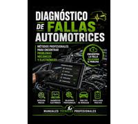 Diagnóstico de Fallas Automotrices Métodos Profesionales para Encontrar Problemas Mecánicos y Electrónicos: Manuales técnicos profesionales