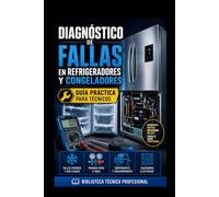 Diagnóstico de Fallas en Refrigeradores y Congeladores: Guía Práctica para Técnicos: Biblioteca Técnica Profesional: 1