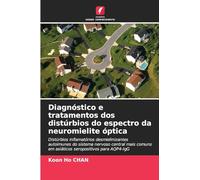 Diagnóstico e tratamentos dos distúrbios do espectro da neuromielite óptica: Distúrbios inflamatórios desmielinizantes autoimunes do sistema nervoso ... em asiáticos seropositivos para AQP4-IgG