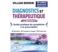 Diagnostics et thérapeutique: Guide pratique du symptôme à la prescription