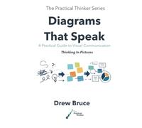 Diagrams That Speak: A Practical Guide to Visual Communication