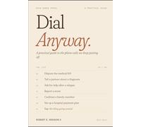 Dial Anyway: 55 Guides for Difficult, Sensitive, or Embarrassing Phone Conversations