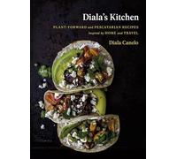Diala's Kitchen: Plant-Forward and Pescatarian Recipes Inspired by Home and Travel