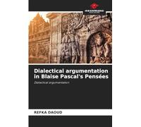Dialectical argumentation in Blaise Pascal's Pensées: Dialectical argumentation