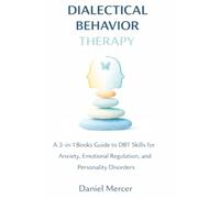 Dialectical Behavior Therapy: A 3-in-1 Books Guide to DBT Skills for Anxiety, Emotional Regulation, and Personality Disorders