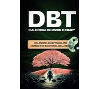 DIALECTICAL BEHAVIOR THERAPY (DBT): Balancing acceptance and change for emotional well being